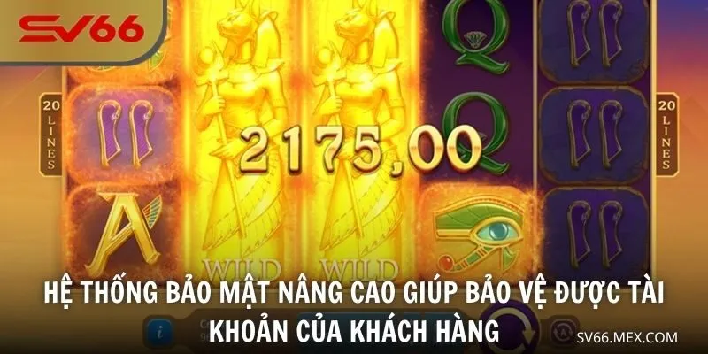 Hệ thống bảo mật nâng cao giúp bảo vệ được tài khoản của khách hàng