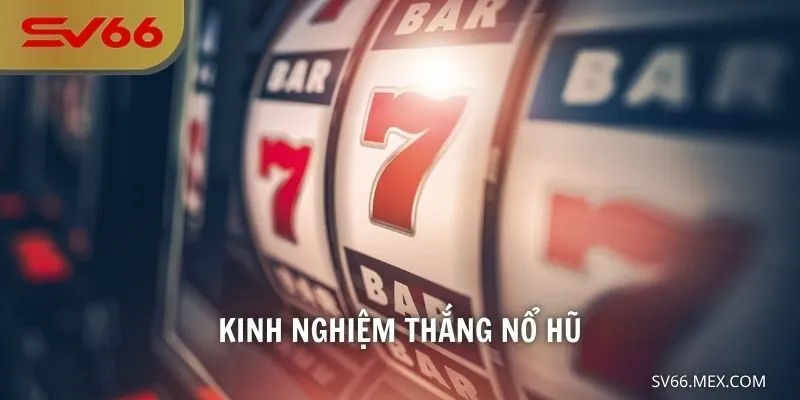 kinh nghiệm thắng nổ hũ