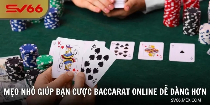 Mẹo nhỏ giúp bạn cược Baccarat online dễ dàng hơn