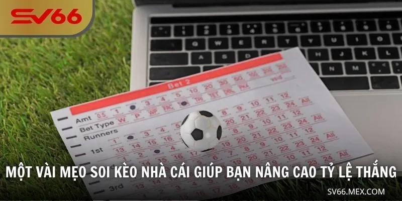 Một vài mẹo soi kèo nhà cái giúp bạn nâng cao tỷ lệ thắng
