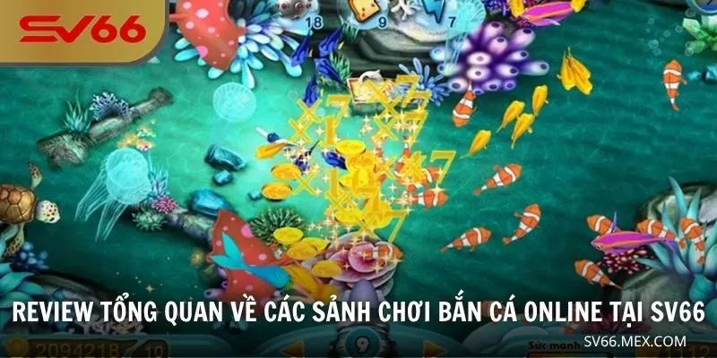Review tổng quan về các sảnh chơi bắn cá online tại SV66