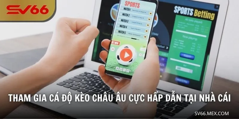 Tham gia cá độ kèo châu Âu cực hấp dẫn tại nhà cái